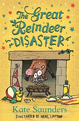 The Great Reindeer Disaster by Neal Layton, Kate Saunders