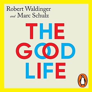 The Good Life by Robert Waldinger, Marc Schulz