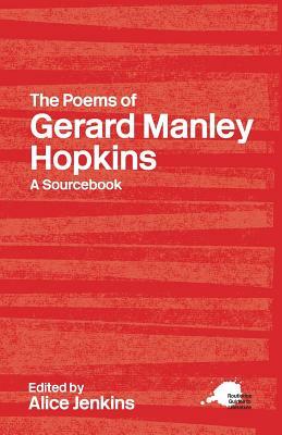 The Poems of Gerard Manley Hopkins: A Routledge Study Guide and Sourcebook by 