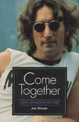 Come Together: John Lennon in His Time by Jon Wiener