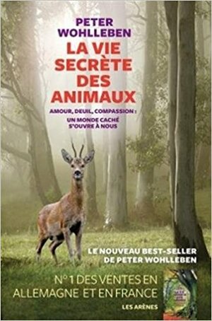 La vie secrète des animaux by Peter Wohlleben