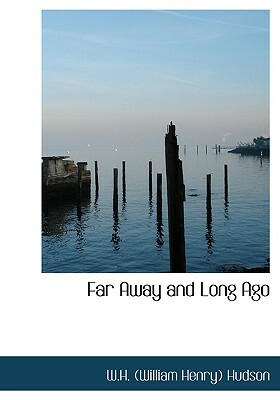 Far Away and Long Ago by William Henry Hudson