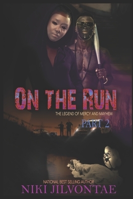 On The Run: The Legend of Mercy and Mayhem, Part 2 by Niki Jilvontae