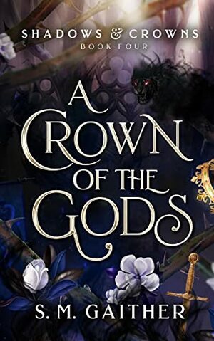 A Crown of the Gods by S.M. Gaither