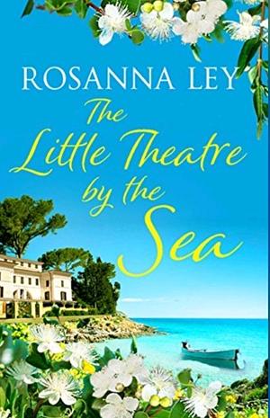 The Little Theatre by the Sea by Rosanna Ley