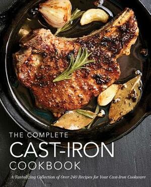 The Complete Cast-Iron Cookbook: A Tantalizing Collection of Over 240 Recipes for Your Cast-Iron Cookware by Cider Mill Press