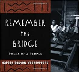 Remember the Bridge: Poems of a People by Carole Boston Weatherford, Semadar Megged, Archival Photographs
