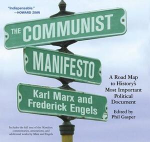 The Communist Manifesto: A Road Map to History's Most Important Political Document by Karl Marx, Friedrich Engels