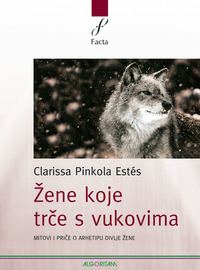 Žene koje trče s vukovima by Clarissa Pinkola Estés, Irena Miličić, Lara Hölbling Matković
