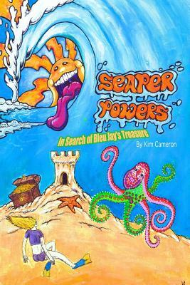 Seaper Powers: In Search for Bleu Jay's Treasure (Edition II): In Search for Bleu Jay's Treasure (Edition II) by Kim Cameron