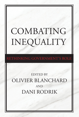 Combating Inequality: Rethinking Government's Role by Olivier Blanchard, Dani Rodrik