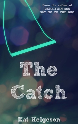 The Catch by Kat Helgeson