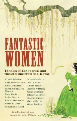 Fantastic Women: 18 Tales of the Surreal and the Sublime from Tin House by 