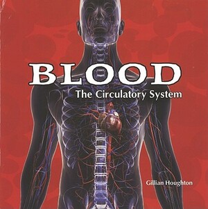 Blood: The Circulatory System by Gillian Houghton