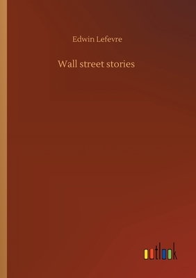 Wall street stories by Edwin Lefèvre