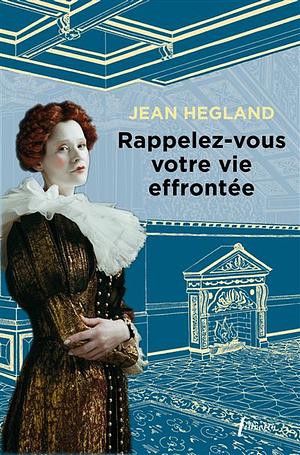 Rappelez-vous votre vie effrontée by Jean Hegland