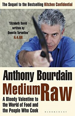 Medium Raw: A Bloody Valentine To The World Of Food And The People Who Cook by Anthony Bourdain