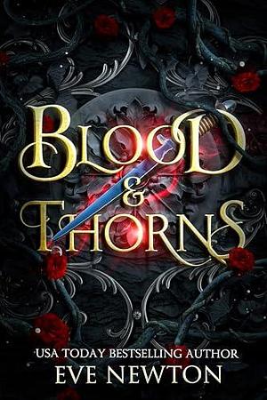 Blood & Thorns by Eve Newton, Eve Newton