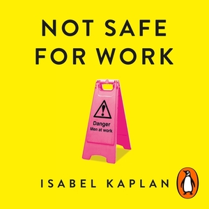 Not Safe For Work by Isabel Kaplan