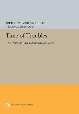 Time of Troubles: The Diary of Iurii Vladimirovich Got'e by Iurii Vladimirovich Got'e