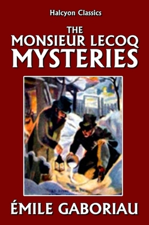 The Monsieur Lecoq Mysteries by Émile Gaboriau by Émile Gaboriau