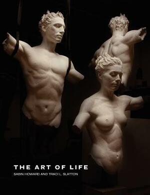 The Art of Life by Traci L. Slatton, Sabin Howard