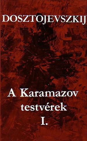 A Karamazov testvérek I.-II by Fjodor Mihajlovics Dosztojevszkij, Fyodor Dostoevsky