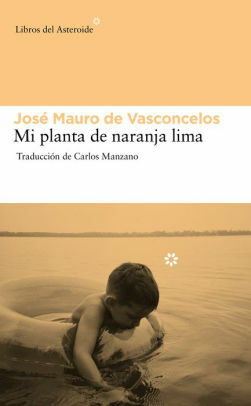 Mi Planta de Naranja-Lima by José Mauro de Vasconcelos