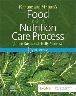 Krause and Mahan's Food and the Nutrition Care Process by Janice L. Raymond, Janice L. Raymond, Kelly Morrow