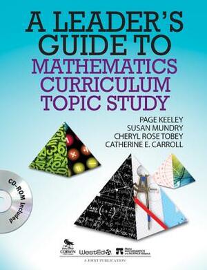 A Leader's Guide to Mathematics Curriculum Topic Study [With CDROM] by Susan E. Mundry, Cheryl Rose Tobey, Page D. Keeley
