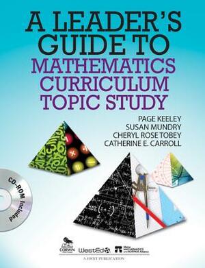 A Leader's Guide to Mathematics Curriculum Topic Study [With CDROM] by Susan E. Mundry, Page D. Keeley, Cheryl Rose Tobey