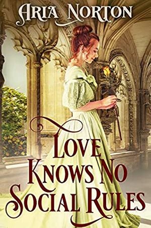 Love Knows No Social Rules by Aria Norton