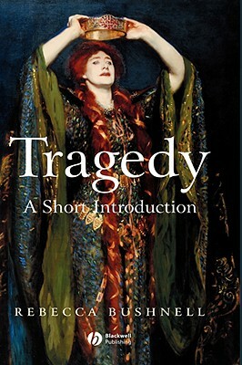 Tragedy: A Short Introduction by Rebecca Bushnell