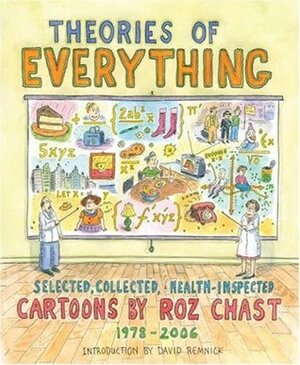 Theories of Everything: Selected, Collected, and Health-Inspected Cartoons, 1978-2006 by Roz Chast