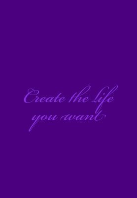 Create the life you want by Cindy Hargreaves