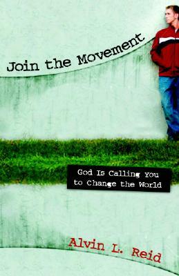 Join the Movement: God Is Calling You to Change the World by Alvin L. Reid