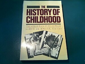 The History of Childhood: The Untold Story of Child Abuse by Lloyd de Mause