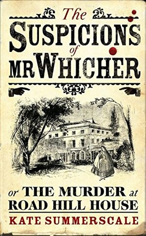The Suspicions of Mr. Whicher: Or the Murder at Road Hill House by Kate Summerscale