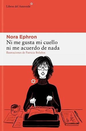 Ni Me Gusta Mi Cuello Ni Me Acuerdo de NADA by Nora Ephron