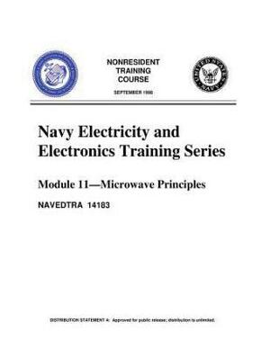 The Navy Electricity and Electronics Training Series: by United States. Navy: Module 11 Microwave Principles by United States Navy