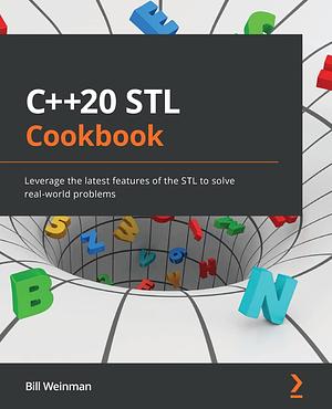 C++20 STL Cookbook: Leverage the latest features of the STL to solve real-world problems by Bill Weinman