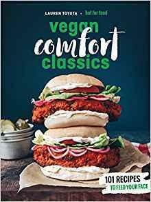 Hot for Food Vegan Comfort Classics: 101 Recipes to Feed Your Face: A Cookbook by Lauren Toyota, Lauren Toyota