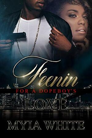 Feenin' for A Dopeboy's Love by Myia White