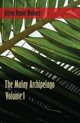 The Malay Archipelago - Volume 1 by Alfred Russel Wallace