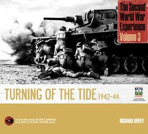 The Second World War Experince, Volume 3: Turning of the Tide 1942-44 by The Imperial War Museum, Richard Overy