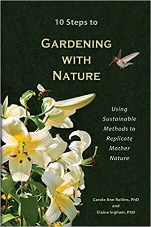 10 Steps to Gardening with Nature by Elaine Ingham, Carole Ann Rollins