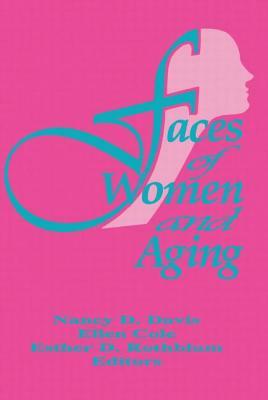 Faces of Women and Aging by Ellen Cole, Nancy C. Davis, Esther D. Rothblum