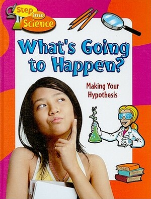 What's Going to Happen?: Making Your Hypothesis by Paul Challen