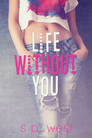 Life Without You by S.P. West