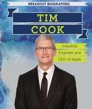 Tim Cook: Industrial Engineer and CEO of Apple by Amy Hayes